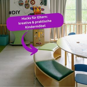 DIY-Hacks für Eltern: Ideen für kindertaugliche Möbel